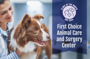 First Choice Animal Care and Surgery Center: ElleVet’s May Clinic of the Month 